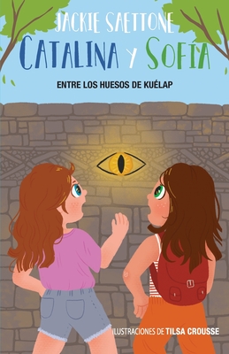 Catalina y Sofía entre los huesos de Kuélap By Jackie Saettone, Tilsa Crousse (Illustrator), May Rivas (Editor) Cover Image
