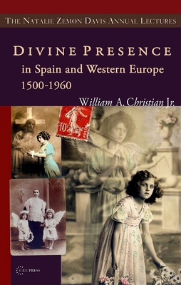 Divine Presence in Spain and Western Europe 1500-1960: Visions, Religious Images and Photographs (Natalie Zemon Davis Annual Lectures)