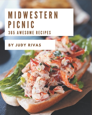 365 Awesome Midwestern Picnic Recipes: Enjoy Everyday With Midwestern Picnic Cookbook! By Judy Rivas Cover Image