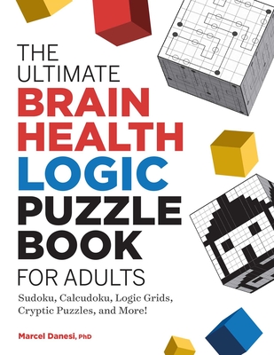 The Ultimate Brain Health Logic Puzzle Book for Adults: Sudoku, Calcudoku, Logic Grids, Cryptic Puzzles, and More! (Ultimate Brain Health Puzzle Books) Cover Image