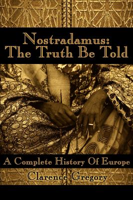 Nostradamus: The Truth Be Told: A Complete History of Europe Cover Image