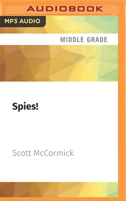 Spies!: Sneaks, Snoops, and Saboteurs Who Shaped the World By Scott McCormick, Kdin Jenzen (Read by), Carly Robins (Read by) Cover Image