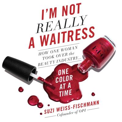 I'm Not Really a Waitress Lib/E: How One Woman Took Over the Beauty Industry One Color at a Time Cover Image