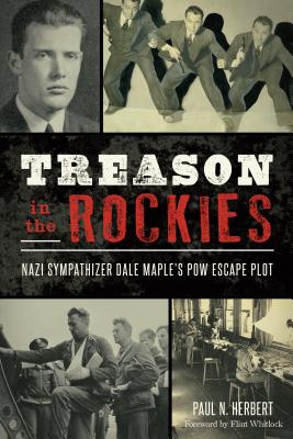Treason in the Rockies: Nazi Sympathizer Dale Maple's POW Escape Plot (Military)