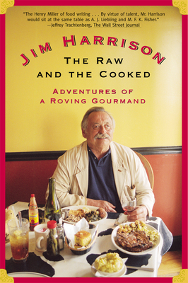 The Raw and the Cooked: Adventures of a Roving Gourmand By Jim Harrison Cover Image