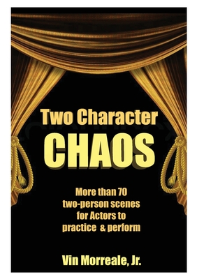 Two Character Chaos: A Collection of Two-Person Scenes for Actors to Practice & Perform By Jr. Morreale, Vin Cover Image