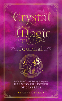 Crystal Magic Journal: Spells, Rituals, and Writing Prompts to Harness the Power of Crystals (Mystical Handbook #14)