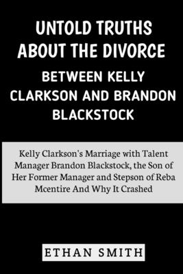 Untold Truths About the Divorce Between Kelly Clarkson and Brandon Blackstock: Kelly Clarkson's Marriage with Talent Manager Brandon Blackstock, Steps Cover Image
