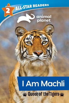 Animal Planet All-Star Readers: I Am Machli, Queen of the Tigers, Level 2  (Paperback) | Theodore's Books
