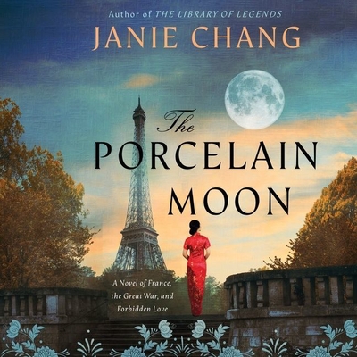 The Porcelain Moon: A Novel of France, the Great War, and Forbidden Love By Janie Chang, James Chen (Read by), Katharine Chin (Read by) Cover Image