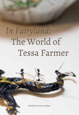In Fairyland: The World of Tessa Farmer