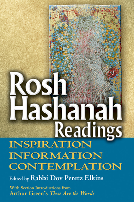 Rosh Hashanah Readings: Inspiration, Information and Contemplation By Dov Peretz Elkins (Editor), Arthur Green (Introduction by) Cover Image