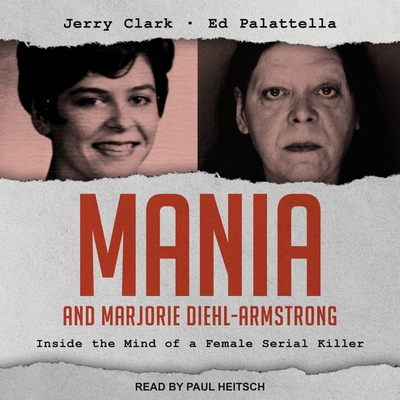 Mania and Marjorie Diehl-Armstrong Lib/E: Inside the Mind of a Female Serial Killer Cover Image