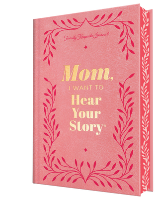Mom, I Want to Hear Your Story (Deluxe Edition): A Mother's Guided Journal to Share Her Life & Her Love (Hear Your Story Books)