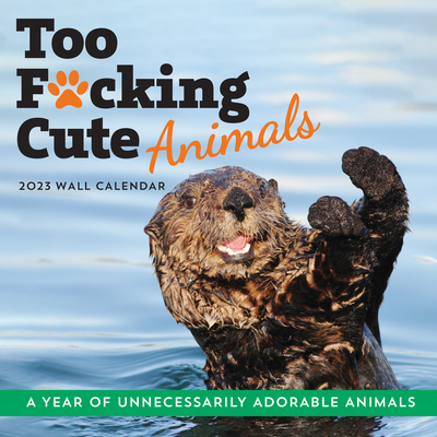 2023 Too F*cking Cute Animals Wall Calendar: A Year of Unnecessarily Adorable Animals (Calendars & Gifts to Swear By) By Sourcebooks Cover Image