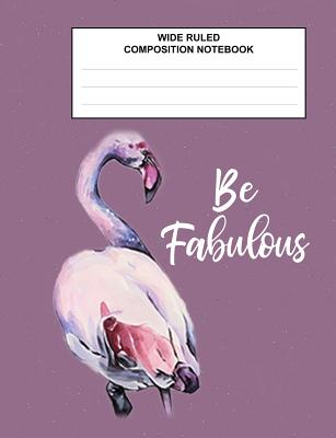 Wide Ruled Composition Notebook Be Fabulous: Flamingo Purple Back To School Supplies Cover Image