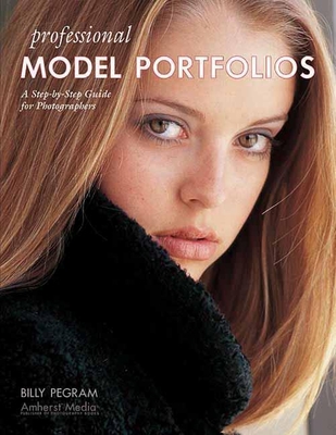 Professional Model Portfolios: A Step-By-Step Guide for Photographers By Billy Pegram Cover Image