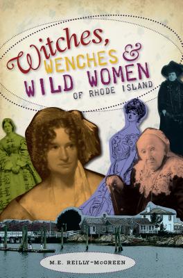 Witches, Wenches & Wild Women of Rhode Island (Wicked)