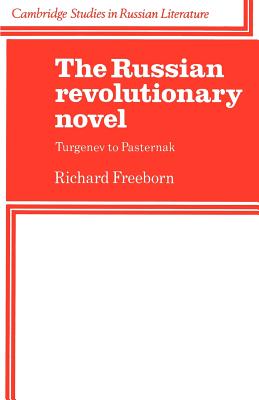The Russian Revolutionary Novel: Turgenev to Pasternak (Cambridge Studies in Russian Literature)