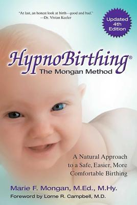 HypnoBirthing, Fourth Edition: The natural approach to safer, easier, more comfortable birthing - The Mongan Method, 4th Edition Cover Image