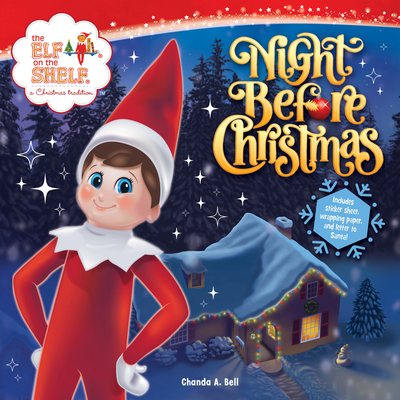 The Elf on the Shelf: Night Before Christmas: Includes a Letter to Santa, Elf-Themed Wrapping Paper, and Elftastic Stickers! By Chanda A. Bell,  The Lumistella Company (Illustrator) Cover Image
