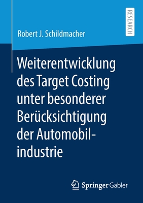Weiterentwicklung Des Target Costing Unter Besonderer Berücksichtigung Der Automobilindustrie By Robert J. Schildmacher Cover Image