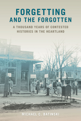 Forgetting and the Forgotten: A Thousand Years of Contested Histories in the Heartland (Shawnee Books) Cover Image