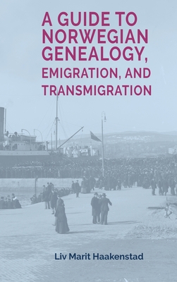 A Guide to Norwegian Genealogy, Emigration, and Transmigration Cover Image