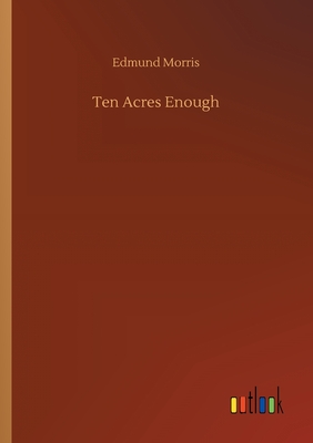 Ten Acres Enough By Edmund Morris Cover Image