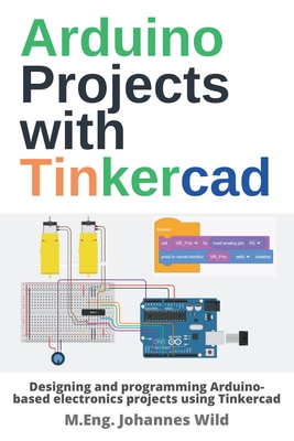 Arduino Projects with Tinkercad: Designing and programming Arduino-based electronics projects using Tinkercad Cover Image
