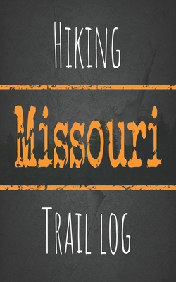 Hiking Missouri trail log: Record your favorite outdoor hikes in the state of Missouri, 5 x 8 travel size