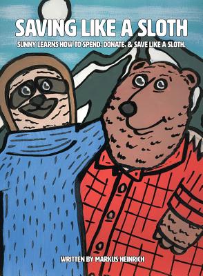 Saving Like a Sloth: Sunny Learns How to Save, Donate, & Spend Like a Sloth. By Markus Heinrich Cover Image