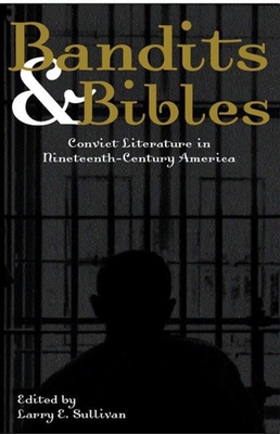Bandits & Bibles: Convict Literature in Nineteenth-Century America Cover Image