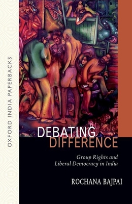 Debating Difference: Group Rights and Liberal Democracy in India By Rochana Bajpai Cover Image