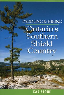 Paddling and Hiking in Ontario's Southern Shield C By Kas Stone Cover Image