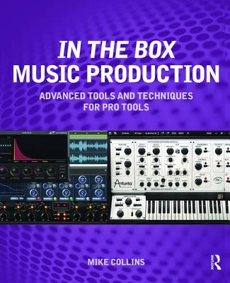 In the Box Music Production: Advanced Tools and Techniques for Pro Tools Cover Image