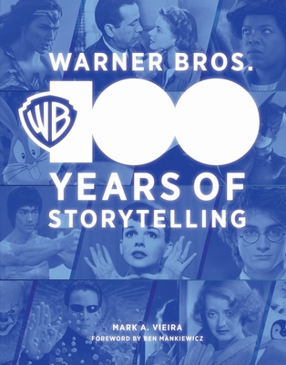 Warner Bros.: 100 Years of Storytelling By Mark A. Vieira, Ben Mankiewicz (Foreword by) Cover Image