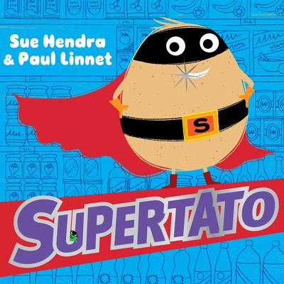 Supertato By Sue Hendra, Sue Hendra (Illustrator), Paul Linnet, Paul Linnet (Illustrator) Cover Image