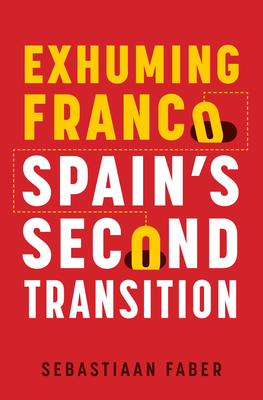 Exhuming Franco: Spain's Second Transition, Second Edition Cover Image