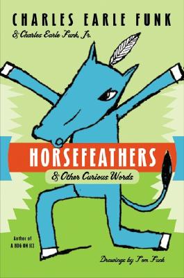 Horsefeathers: & Other Curious Words By Charles E. Funk Cover Image