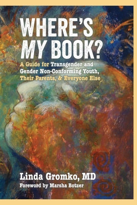 Where's MY Book?: A Guide for Transgender and Gender Non-Conforming Youth, Their Parents, & Everyone Else Cover Image