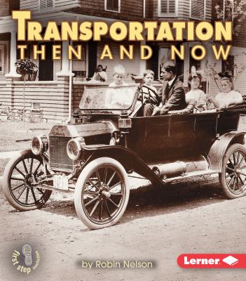 Transportation Then and Now (First Step Nonfiction -- Then and Now) By Robin Nelson Cover Image