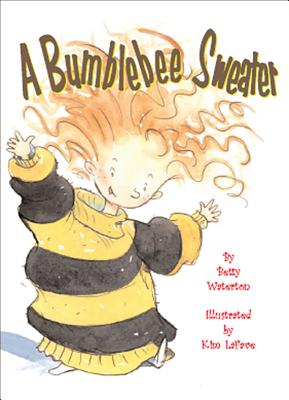 A Bumblebee Sweater By Betty Waterton, Kim Lafave (Illustrator) Cover Image