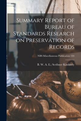 Summary Report of Bureau of Standards Research on Preservation of Records; NBS Miscellaneous Publication 144 By A. E. Scribner B. W. Kimberly (Created by) Cover Image