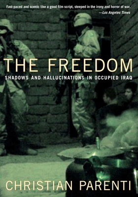 The Freedom: Shadows and Hallucinations in Occupied Iraq By Christian Parenti, Teru Kuwayama (Photographer) Cover Image