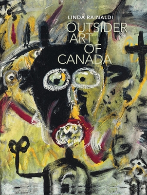Outsider Art of Canada: What Else Can Art Be Like? Cover Image