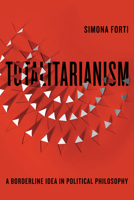 Totalitarianism: A Borderline Idea in Political Philosophy (Square One: First-Order Questions in the Humanities) Cover Image