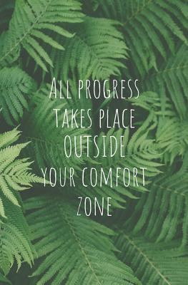All Progress Takes Place Outside Your Comfort Zone: 96-page