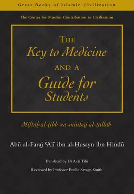 The Key to Medicine and a Guide for Students: Miftah Al-Tibb Wa-Minhaj Al-Tullab (Great Books of Islamic Civilization) Cover Image