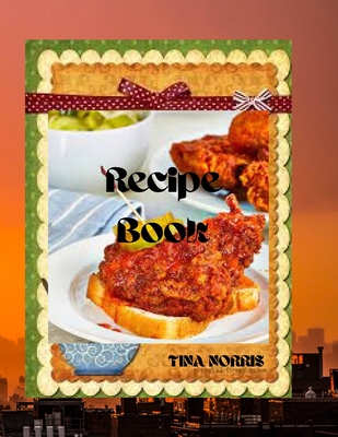 Recipe Book: Cookbook includes Chesseburger making, pizza etc By Tina Norris Cover Image